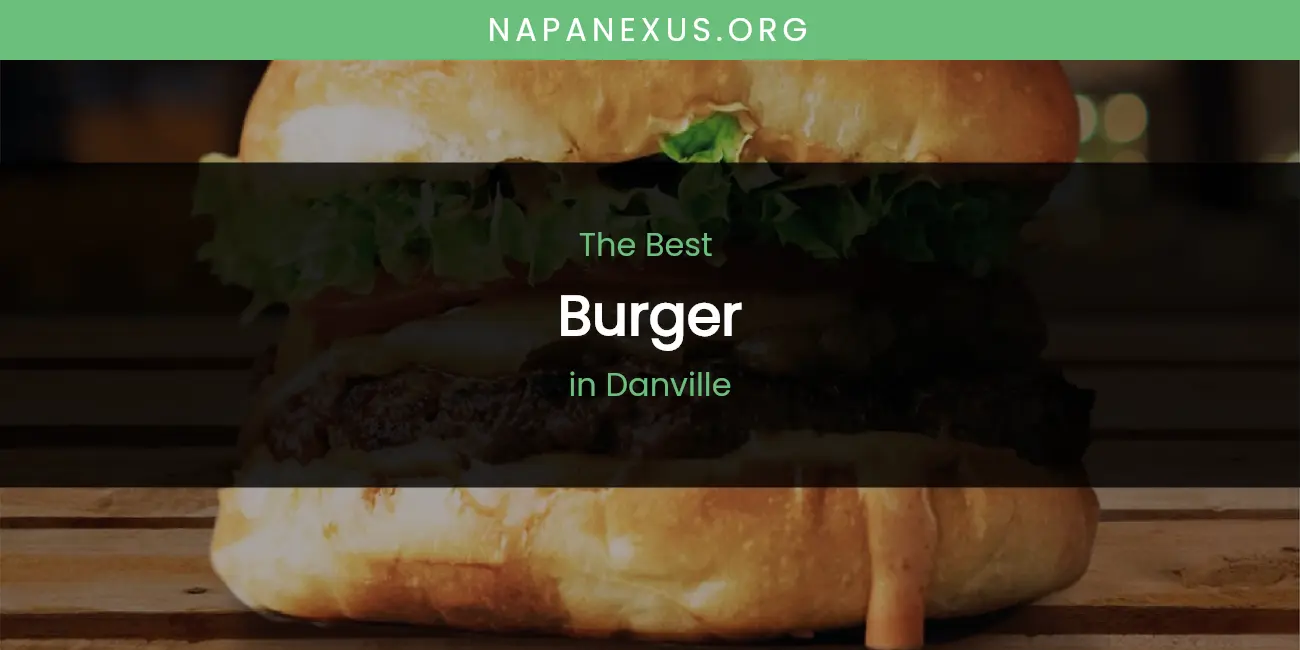 The Absolute Best Burger in Danville featured