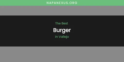Vallejo's Best Burger