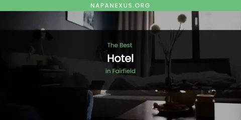 The Absolute Best Hotel in Fairfield