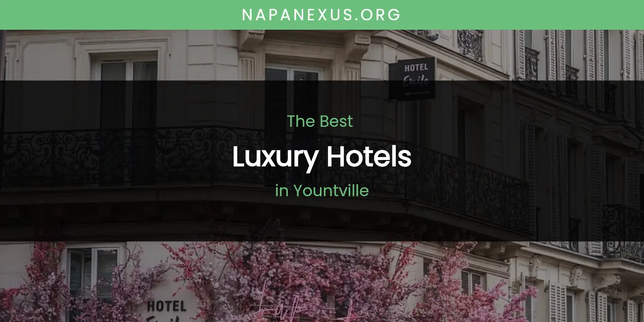 Best Luxury Hotels in Yountville: Ultimate Guide featured