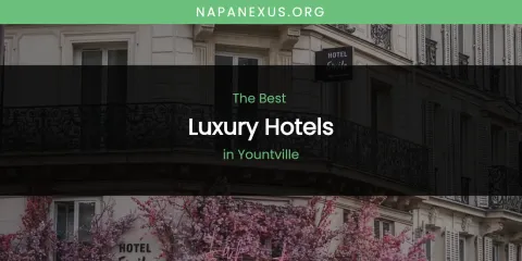 Best Luxury Hotels in Yountville: Ultimate Guide