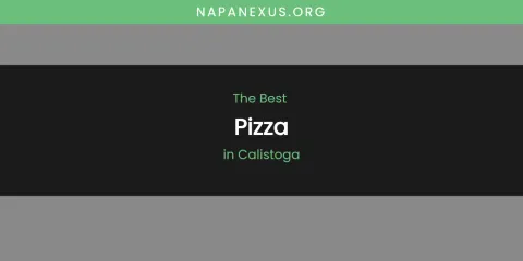 The Absolute Best Pizza in Calistoga