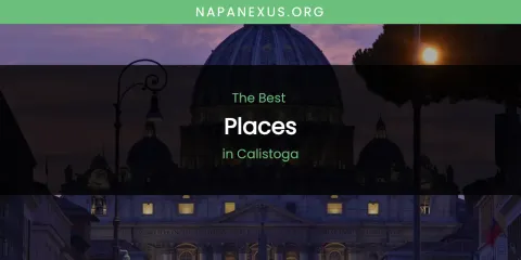 The Absolute Best Places in Calistoga